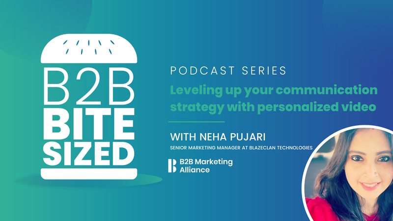 B2B Bite-sized | Leveling up your communication strategy with personalized video | Neha Pujari
